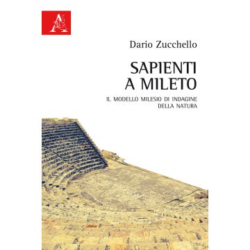 Sapienti a Mileto. Il modello milesio di indagine della natura