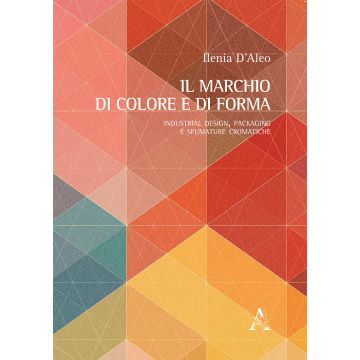 Il marchio di colore e di forma. Industrial design, packaging e sfumature cromatiche