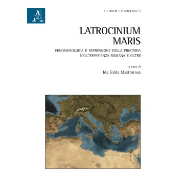 Latrocinium maris. Fenomenologia e repressione della pirateria nell'esperienza romana e oltre