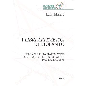I libri aritmetici di Diofanto nella cultura matematica del Cinque-Seicento latino dal 1572 al 1670