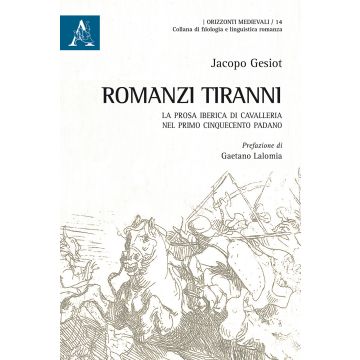 Romanzi tiranni. La prosa iberica di cavalleria nel primo Cinquecento padano