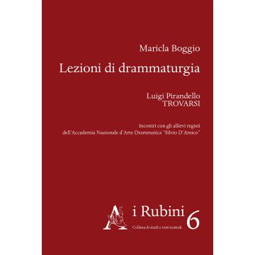 Lezioni di drammaturgia. Luigi Pirandello, «Trovarsi». Incontri con gli allievi registi dell'Accademia Nazionale d'Arte Drammatica «Silvio D'Amico»