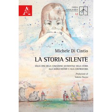 La storia silente. Dalla crisi della concezione occidentale della storia alla World history e alla controstoria