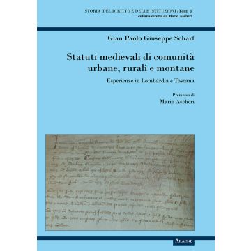 Statuti medievali di comunità urbane, rurali e montane. Esperienze in Lombardia e Toscana