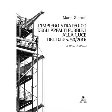 L'impiego strategico degli appalti pubblici alla luce del d.lgs. 50/2016. Le finalità sociali