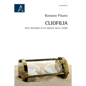 Cliofilia. Note maliziose di un amante della storia