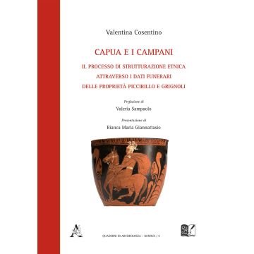 Capua e i campani. Il processo di strutturazione etnica attraverso i dati funerari delle proprietà Piccirillo e Grignoli