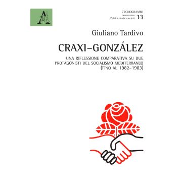 Craxi-González. Una riflessione comparativa su due protagonisti del socialismo mediterraneo (fino al 1982-1983)