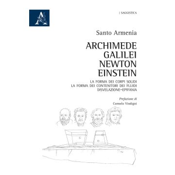Archimede, Galilei, Newton, Einstein. La forma dei corpi solidi. La forma dei contenitori dei fluidi