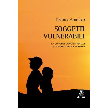 Soggetti vulnerabili. La cura dei bisogni speciali e la tutela della persona