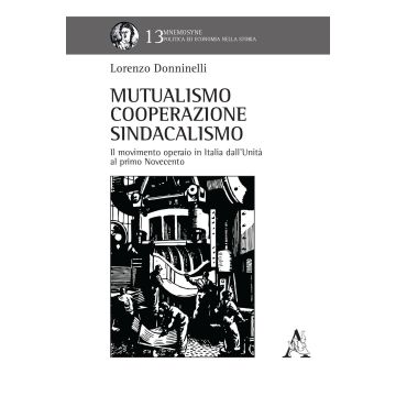 Mutualismo, cooperazione, sindacalismo. Il movimento operaio in Italia dall'Unità al primo Novecento