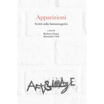 Apparizioni. Scritti sulla fantasmagoria