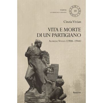 Vita e morte di un partigiano. Alfredo Vivian (1908-1944)