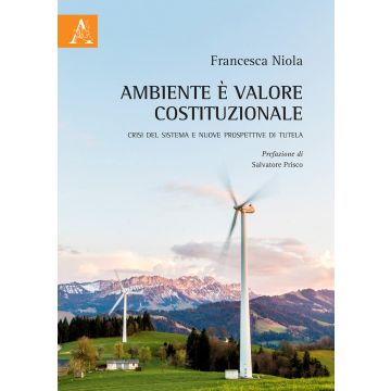 Ambiente è valore costituzionale. Crisi del sistema e nuove prospettive di tutela
