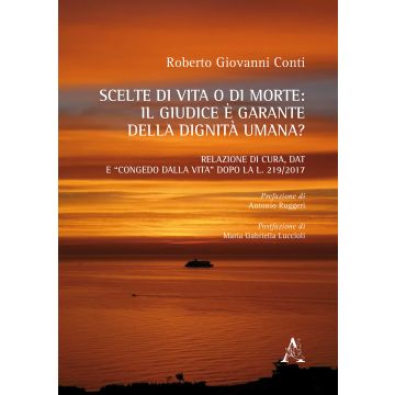 Scelte di vita o di morte: il giudice è garante della dignità umana? Relazione di cura, DAT e «congedo dalla vita» dopo la l. 2019/2017