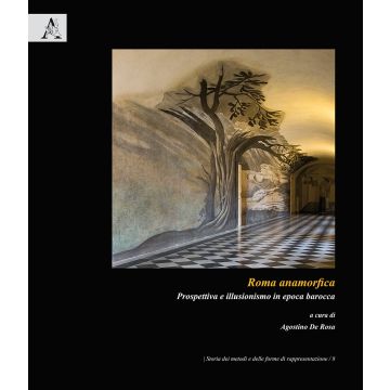 Roma anamorfica. Prospettiva e illusionismo in epoca barocca
