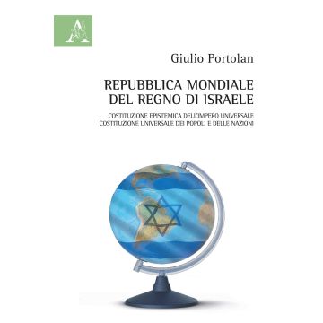 Repubblica mondiale del Regno di Israele. Costituzione epistemica dell'Impero universale. Costituzione universale dei popoli e delle nazioni