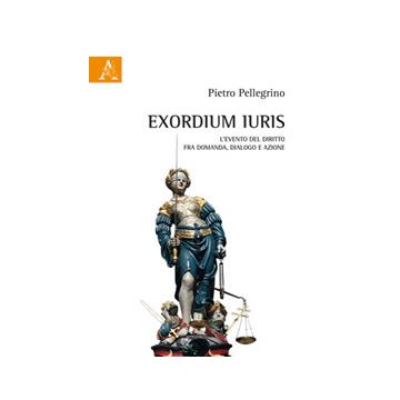 Exordium Iuris. L'evento del diritto tra domanda, dialogo e azione
