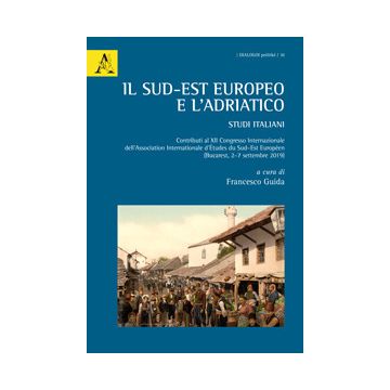 Il Sud-Est europeo e l'Adriatico. Studi italiani. Contributi al XII Congresso Internazionale dell'Association Internationale d'etudes du Sud-Est Européen (Bucarest)