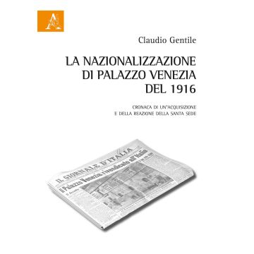 La nazionalizzazione di Palazzo Venezia del 1916. Cronaca di un'acquisizione e della reazione della Santa Sede