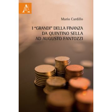 I «grandi» della finanza da Quintino Sella ad Augusto Fantozzi
