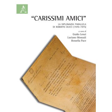 "Carissimi amici". La diplomazia parallela di Roberto Ducci (1970-1975)