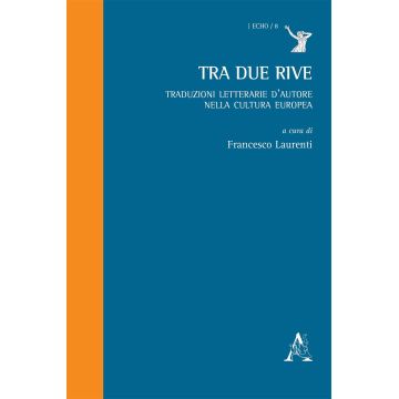 Tra due rive. Traduzioni letterarie d'autore nella cultura europea