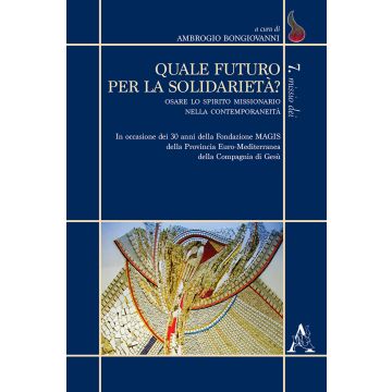 Quale futuro per la solidarietà? Osare lo spirito missionario nella contemporaneità. In occasione dei 30 anni della Fondazione MAGIS della Provincia Euro-Mediterrane