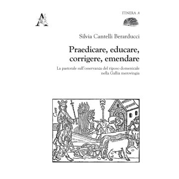 Praedicare, educare, corrigere, emendare. La pastorale sull'osservanza del riposo domenicale nella Gallia merovingia
