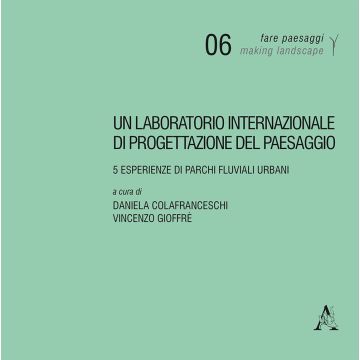 Un laboratorio internazionale di progettazione del paesaggio. 5 esperienze di parchi fluviali urbani