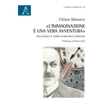 «L'immaginazione è una vera avventura». Italo Svevo e il tempo ultimo della scrittura