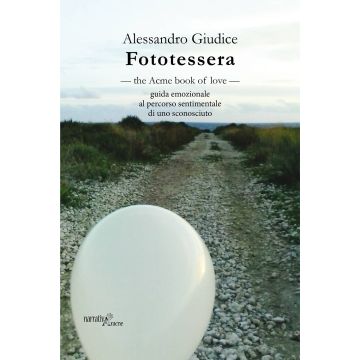 Fototessera. The acme book of love. Guida emozionale al percorso sentimentale di uno sconosciuto