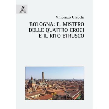 Bologna: il mistero delle quattro croci e il rito etrusco