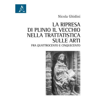 La ripresa di Plinio il Vecchio nella trattatistica sulle arti fra Quattrocento e Cinquecento
