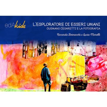 L'esploratore di esseri umani. Gusmano Casaretti e la fotografia