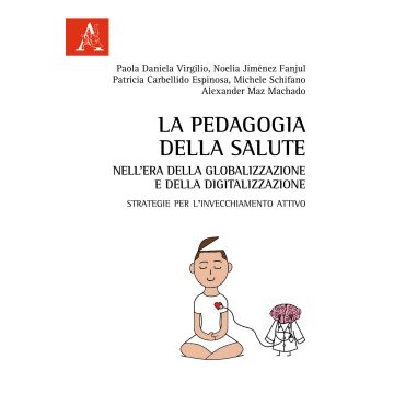 La pedagogia della salute nell'era della globalizzazione e della digitalizzazione. Strategie per l'invecchiamento attivo