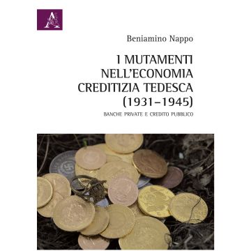 I mutamenti nell'economia creditizia tedesca (1931-1945). Banche private e credito pubblico