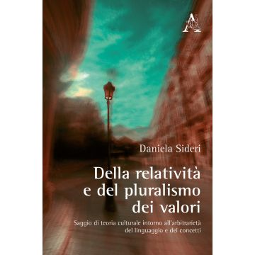 Della relatività e del pluralismo dei valori. Saggio di teoria culturale intorno all'arbitrarietà del linguaggio e dei concetti
