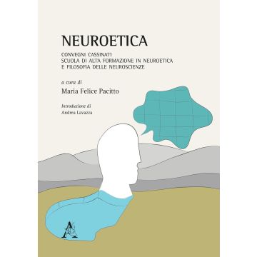 Neuroetica. Convegni Cassinati. Scuola di Alta Formazione in Neuroetica e Filosofia delle Neuroscienze