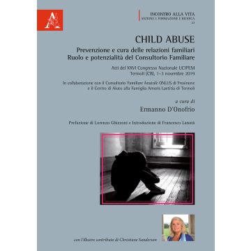 Child abuse. Prevenzione e cura delle relazioni familiari. Ruolo e potenzialità del Consultorio Familiare