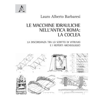 Le macchine idrauliche nell'antica Roma: la coclea. La discordanza tra lo scritto di Vitruvio e i reperti archeologici