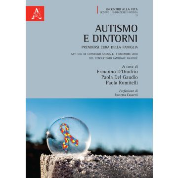 Autismo e dintorni. Prendersi cura della famiglia. Atti del XII Convegno annuale (Consultorio Familiare Anatolè, 1 dicembre 2018)