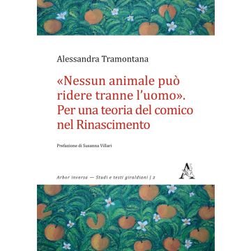 «Nessun animale può ridere tranne l'uomo». Per una teoria del comico nel Rinascimento