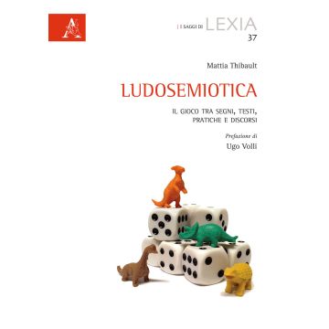 Ludosemiotica. Il gioco tra segni, testi, pratiche e discorsi