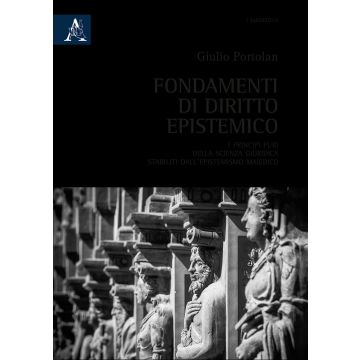 Fondamenti di diritto epistemico. I principi puri della scienza giuridica stabiliti dall'epistemismo maiedico