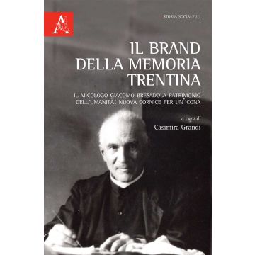 Il brand della memoria trentina. Il micologo Giacomo Bresadola patrimonio dell'umanità: nuova cornice per un'icona