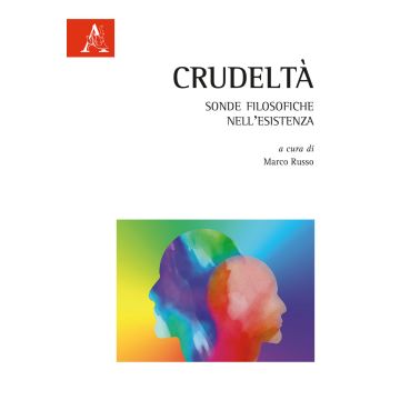 Crudeltà. Sonde filosofiche nell'esistenza