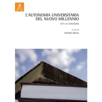 L'autonomia universitaria del nuovo millennio. Atti di Convegno