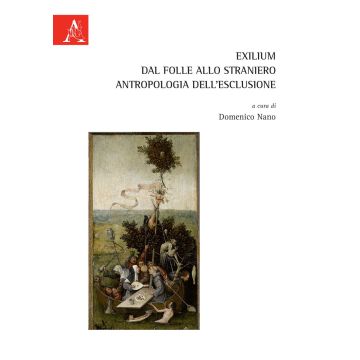 Exilium. Dal folle allo straniero. Antropologia dell'esclusione