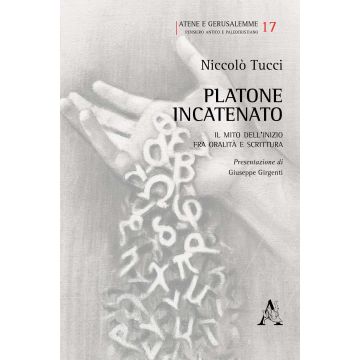 Platone incatenato. Il mito dell'inizio fra oralità e scrittura